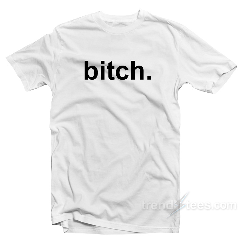 Bitch T-Shirt