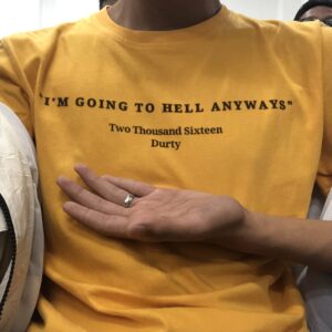 I'm Going To Hell Anyways T-Shirt