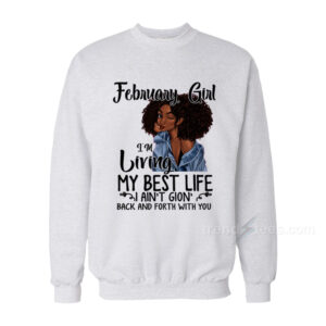I’m Living My Best Life I Ain’t Going Back And Forth With You Sweatshirt