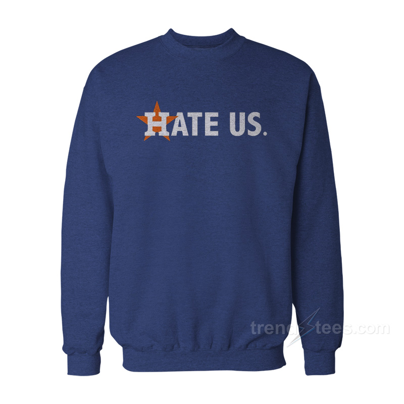 Houston Astros HATE US Sweatshirt
