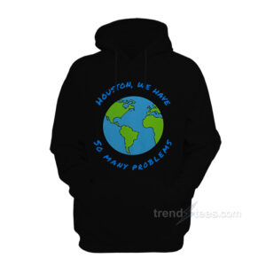 Houston We Have So Many Problems Hoodie