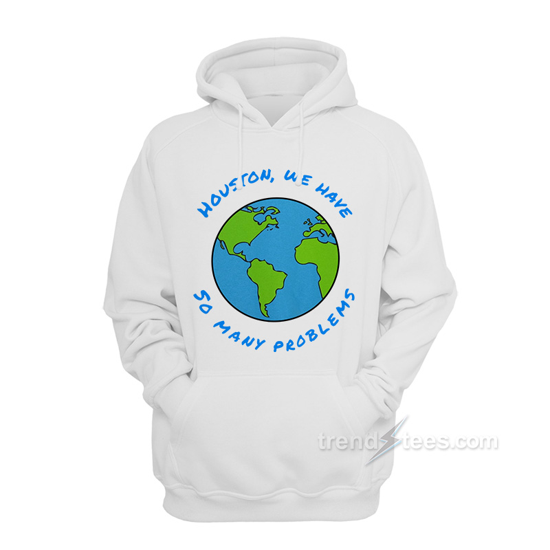 Houston We Have So Many Problems Hoodie