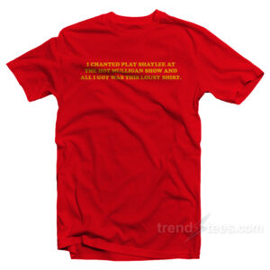 I Chanted Play Shaylee At The Hot Mulligan Show T-Shirt