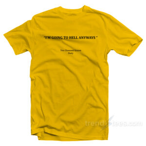 I'm Going To Hell Anyways T-Shirt