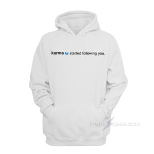 Karma Started Following You Hoodie