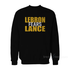 Lebron James Fears Lance Sweatshirt