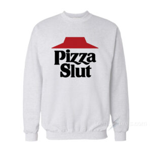 Pizza Slut Sweatshirt