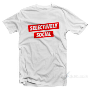 Selectively Social T-Shirt