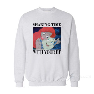 Sharing Time With Your BF Sweatshirt