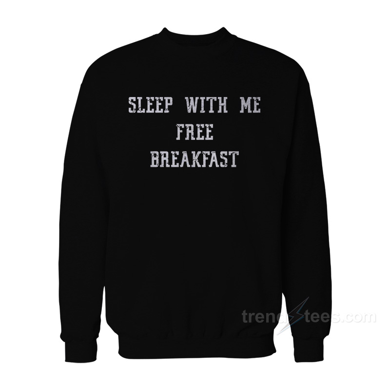 Sleep With Me Free Breakfast Sweatshirt