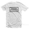 Social Media Seriously Harms Your Mental Health T-Shirt