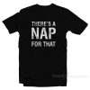 There's A Nap For That T-Shirt