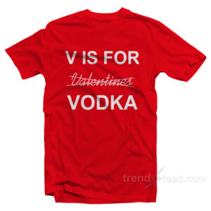 V Is For Valentines Vodka T-Shirt