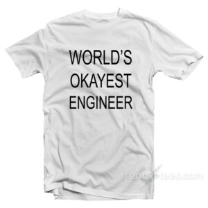 World's Okayest Engineer T-Shirt