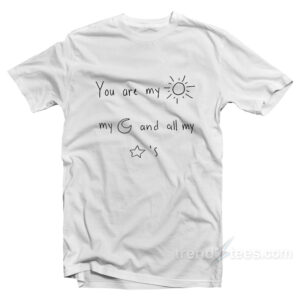 You Are My Sun My Moon And All My Stars T-Shirt