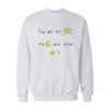 You Are My Sun My Moon And All My Stars Sweatshirt