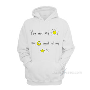 You Are My Sun My Moon And All My Stars Hoodie