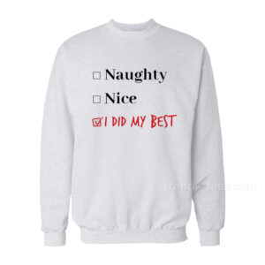 Naughty Nice I Did My Best Sweatshirt