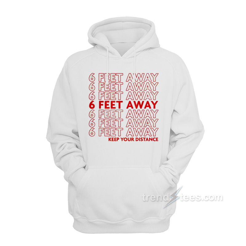 6 Feet Away Keep Your Ditance Hoodie