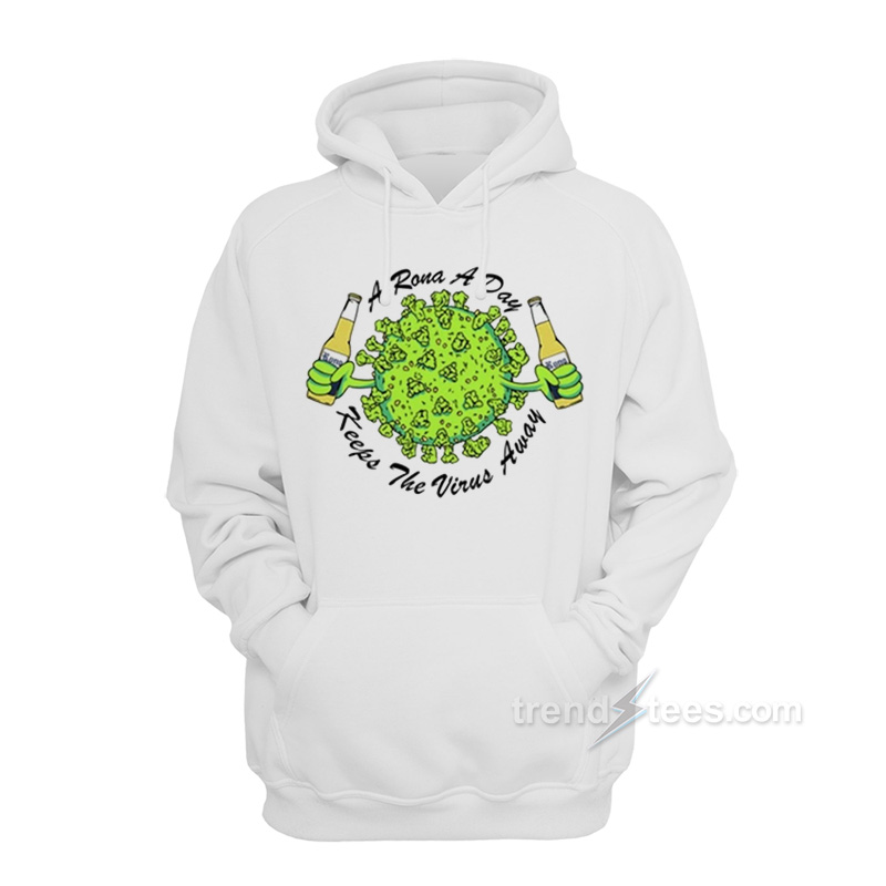 A Rona A Day Keep The Virus Away Hoodie