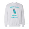 Ain't Easy Being Wheezy Sweatshirt