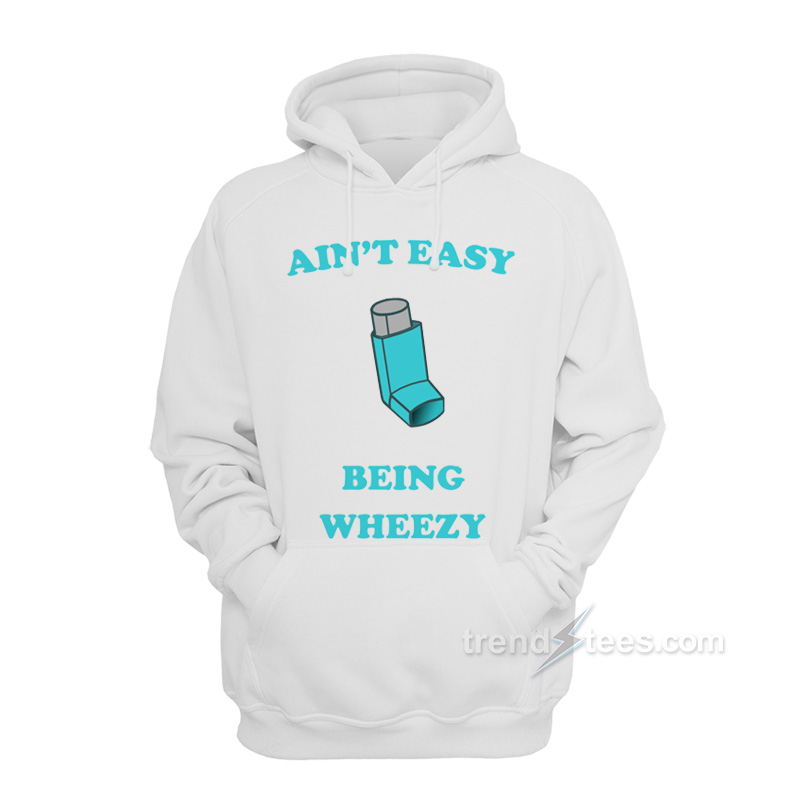 Ain't Easy Being Wheezy Hoodie