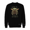 Baby Yoda Feed Me And Tell Me I'm Pretty Sweatshirt