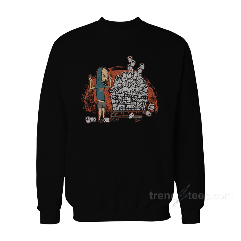 I Need Tp For My Bunghole Sweatshirt