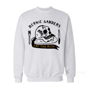 Bernie Sanders Eat The Rich Sweatshirt