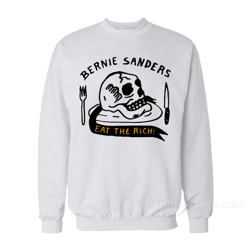 Bernie Sanders Eat The Rich Sweatshirt