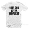 Billy Bob Loves Charlene T-Shirt