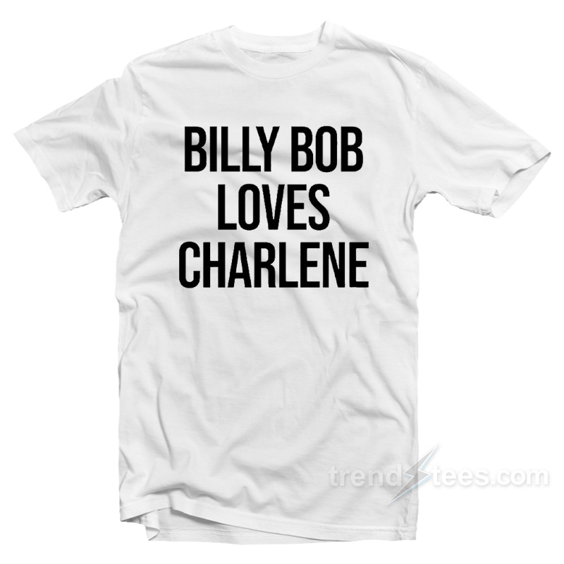 Billy Bob Loves Charlene T-Shirt