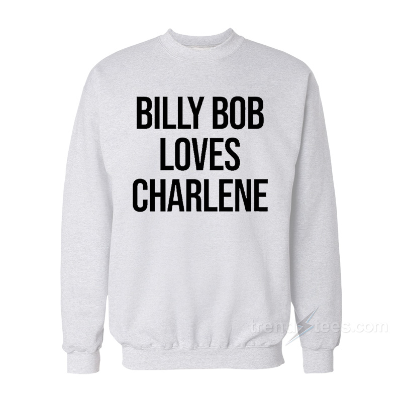 Billy Bob Loves Charlene Sweatshirt
