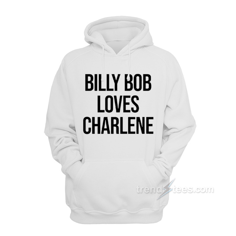 Billy Bob Loves Charlene Hoodie