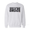 Bradley Martyn Sold Me Drugs Sweatshirt
