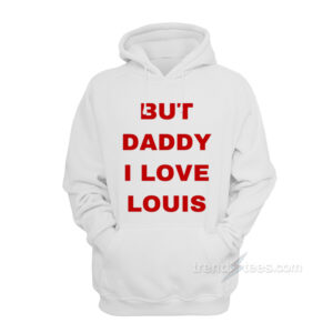 But Daddy I Love Louis Tomlinson Hoodie