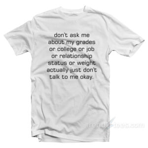 Don't Ask Me Actually Don't Talk To Me Okay T-Shirt
