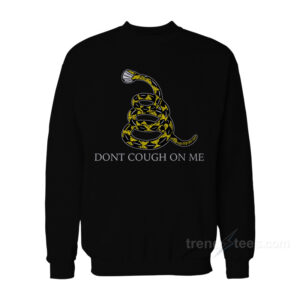 Don't Cough On Me Sweatshirt