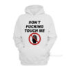 Don't Fucking Touch Me Hoodie