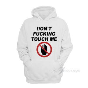 Don't Fucking Touch Me Hoodie