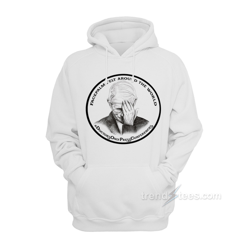 Dr Fauci Facepalm Felt Around The World Hoodie