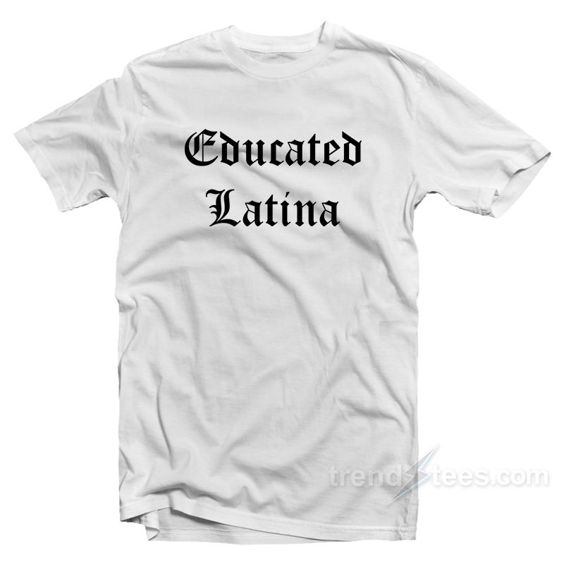 Educated Latina T-Shirt