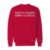 Elect A Clown Expect A Circus Sweatshirt