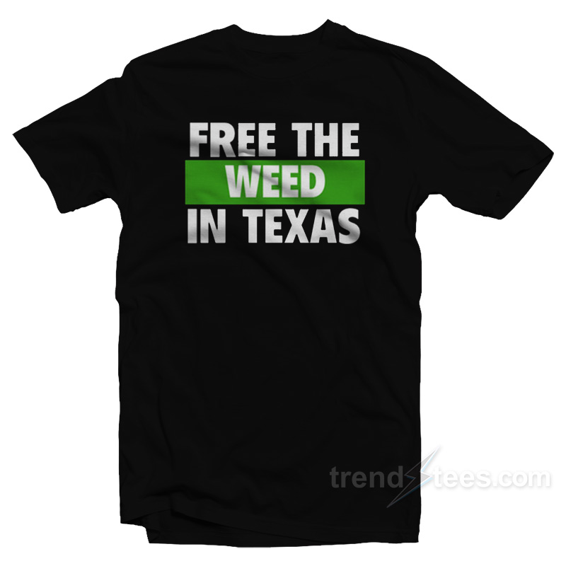 Free The Weed In Texas T-Shirt