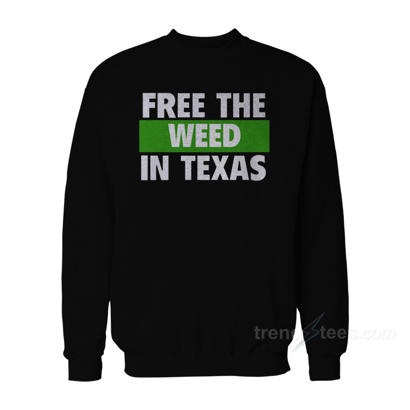 Free The Weed In Texas Sweatshirt