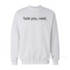 Fuck You Next Sweatshirt