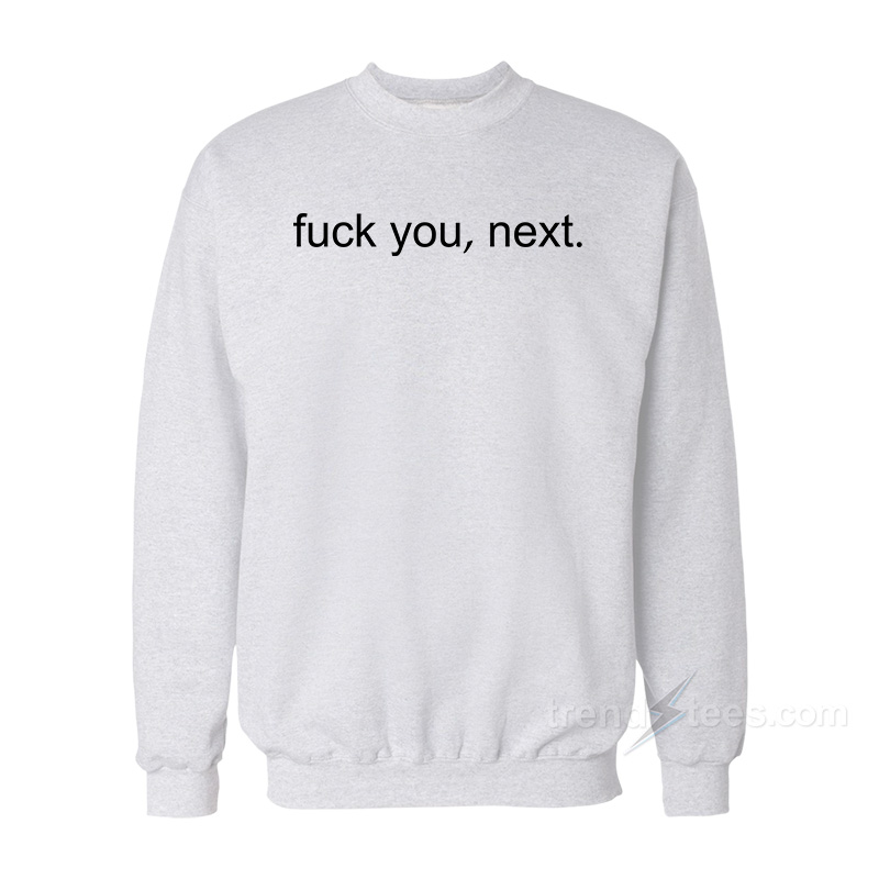 Fuck You Next Sweatshirt