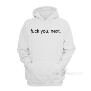 Fuck You Next Hoodie