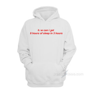 How Can I Get 8 Hours Of Sleep In 3 Hours Hoodie