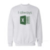 I Always Excel Sweatshirt